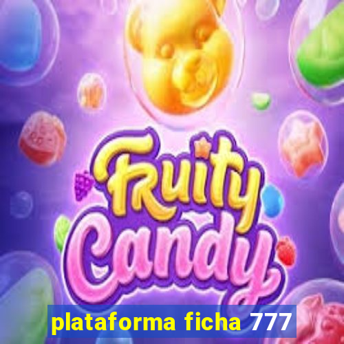 plataforma ficha 777